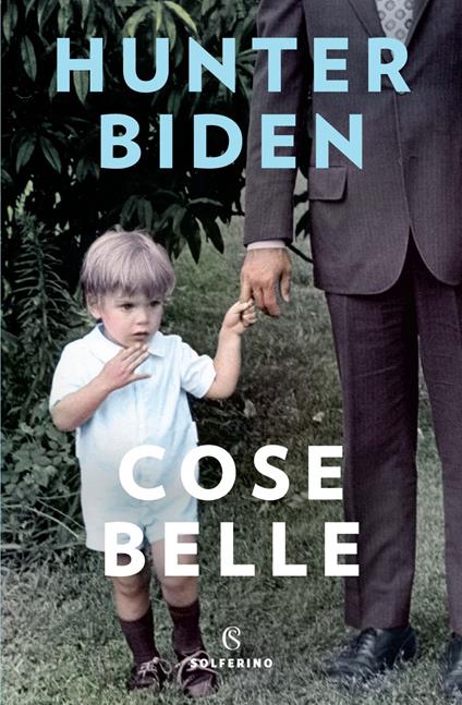 Cose belle - Hunter Biden,Arianna Pelagalli - ebook