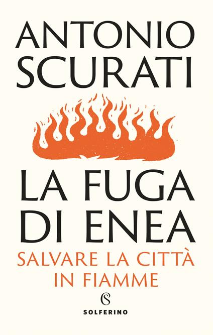 La fuga di Enea. Salvare la città in fiamme - Antonio Scurati - copertina