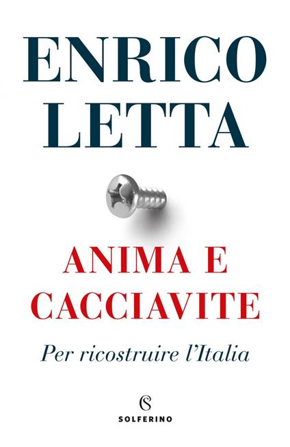 Anima e cacciavite. Per ricostruire l'Italia - Enrico Letta - ebook