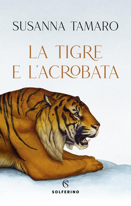 La tigre e l'acrobata - Susanna Tamaro - Libro - Solferino 