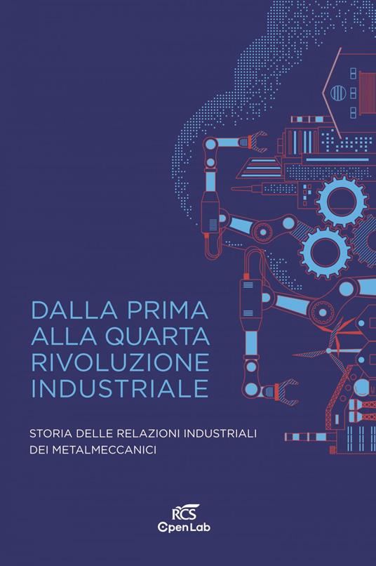 Dalla prima alla quarta rivoluzione industriale. Storia delle relazioni industriali dei metalmeccanici - AA.VV. - ebook