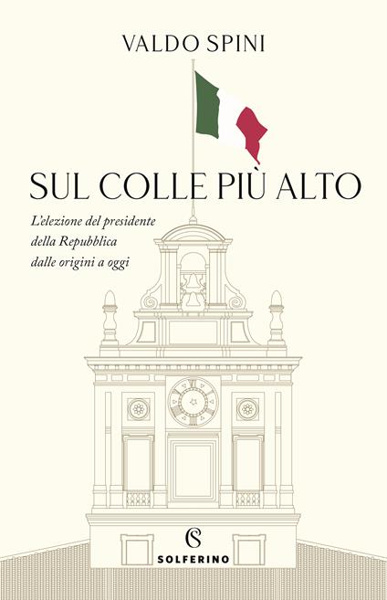 Sul colle più alto. L'elezione del presidente della Repubblica dalle origini a oggi - Valdo Spini - copertina