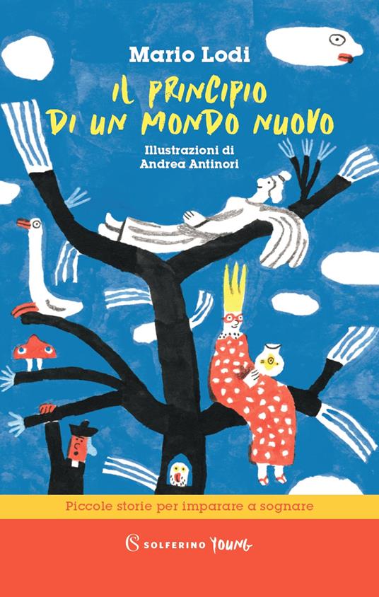 Il principio di un mondo nuovo. Piccole storie per imparare a sognare -  Mario Lodi - Libro - Solferino - Solferino young | IBS