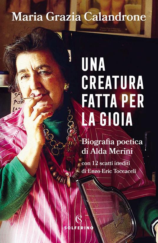 Una creatura fatta per la gioia. Biografia poetica di Alda Merini - Maria Grazia Calandrone,Enzo Eric Toccaceli - ebook