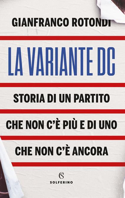 La variante DC. Storia di un partito che non c'è più e di uno che non c'è ancora - Gianfranco Rotondi - ebook