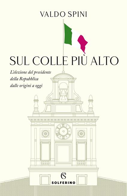 Sul colle più alto. L'elezione del presidente della Repubblica dalle origini a oggi - Valdo Spini - ebook