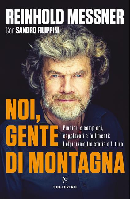 Noi, gente di montagna. Pionieri e campioni, capolavori e fallimenti: l'alpinismo fra storia e futuro - Sandro Filippini,Reinhold Messner - ebook