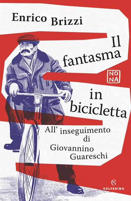 Il fantasma in bicicletta. All'inseguimento di Giovannino Guareschi - Enrico  Brizzi - Libro - Solferino - Nona