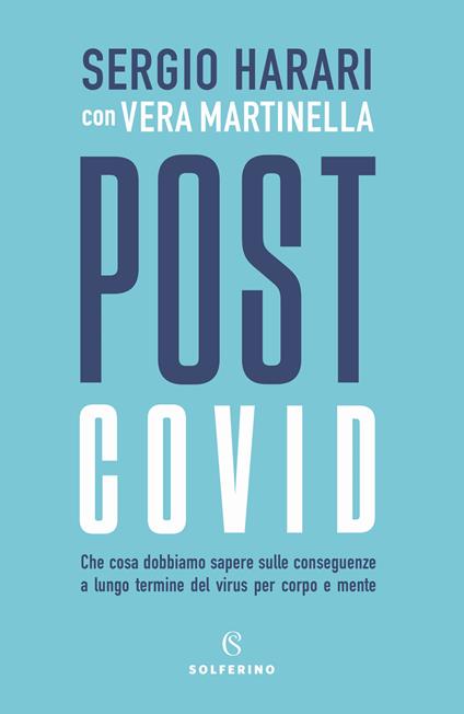 Post Covid. Che cosa dobbiamo sapere sulle conseguenze a lungo termine del virus per corpo e mente - Sergio Harari,Vera Martinella - copertina