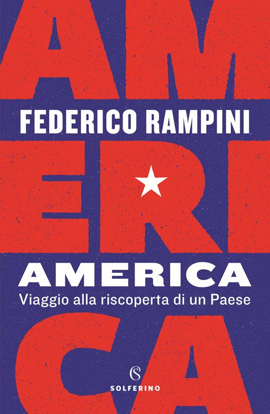 America. Viaggio alla riscoperta di un Paese - Federico Rampini - Libro -  Solferino - | IBS