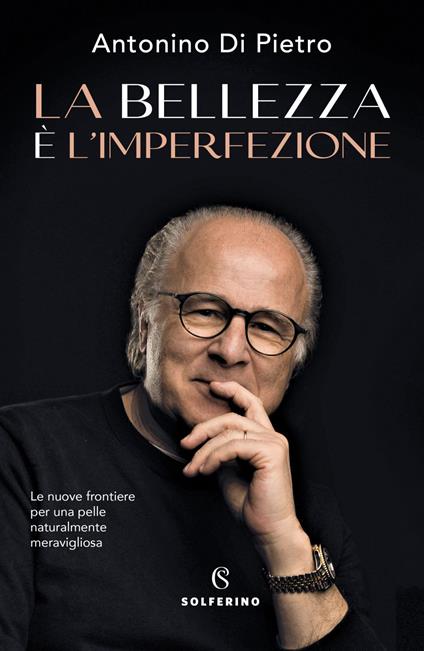 La bellezza è l'imperfezione. Le nuove frontiere per una pelle naturalmente meravigliosa - Antonino Di Pietro - ebook