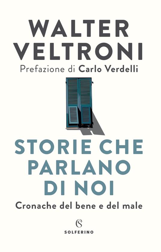 Storie che parlano di noi. Cronache del bene e del male - Walter Veltroni - copertina