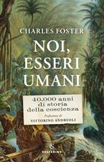 Noi, esseri umani. 40.000 anni di storia della coscienza