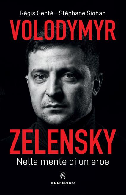 Volodymyr Zelensky. Nella mente di un eroe - Régis Genté,Stéphane Siohan,Lucia Visonà - ebook