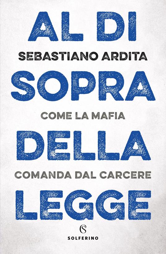 Al di sopra della legge. Come la mafia comanda dal carcere - Sebastiano Ardita - ebook