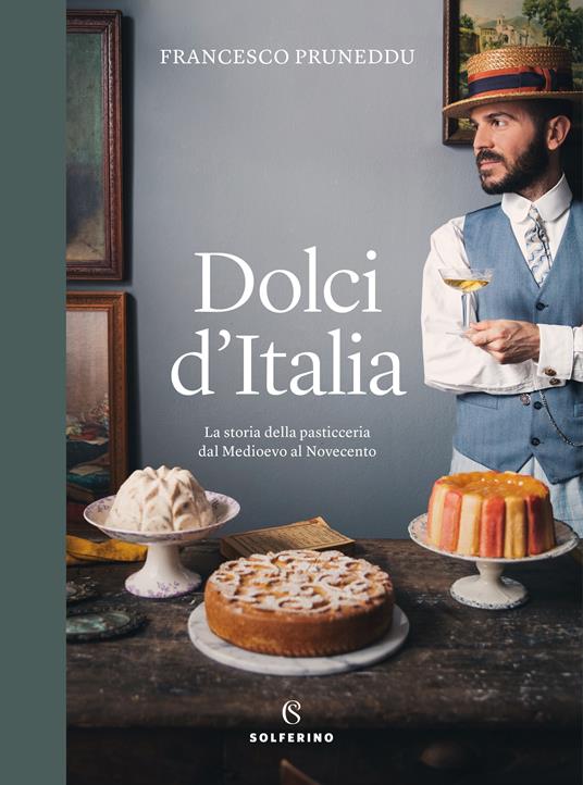 Dolci d'Italia. La storia della pasticceria dal Medioevo al Novecento. Ediz. illustrata - Francesco Pruneddu - copertina