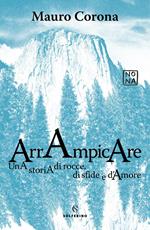 Arrampicare. Una storia di rocce, di sfide e d'amore