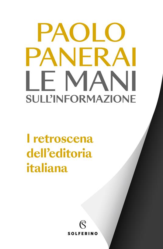 Le mani sull'informazione. I retroscena dell'editoria italiana - Paolo Panerai - copertina