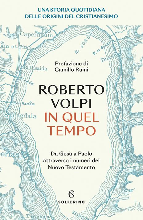 In quel tempo. Una storia quotidiana delle origini del cristianesimo. Da Gesù a Paolo attraverso i numeri del Nuovo testamento - Roberto Volpi - copertina