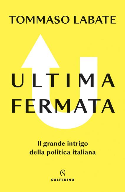 Ultima fermata. Il grande intrigo della politica italiana - Tommaso Labate - ebook