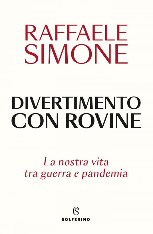 Divertimento con rovine. La nostra vita tra guerra e pandemia - Raffaele Simone - ebook