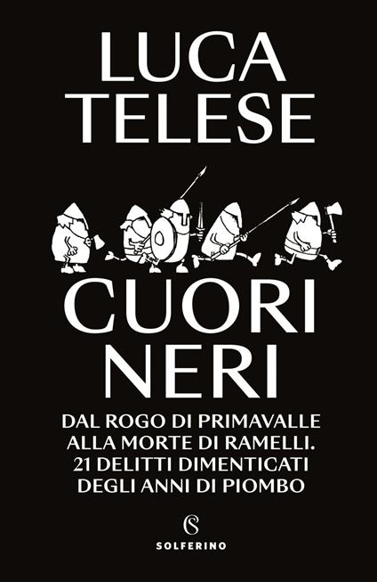 Cuori neri. Dal rogo di Primavalle alla morte di Ramelli. 21 delitti dimenticati degli anni di piombo - Luca Telese - ebook