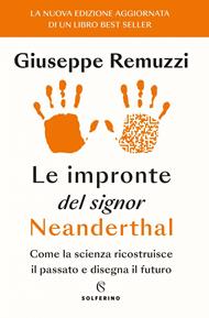 Le impronte del signor Neanderthal. Come la scienza ricostruisce il passato e disegna il futuro. Nuova ediz.