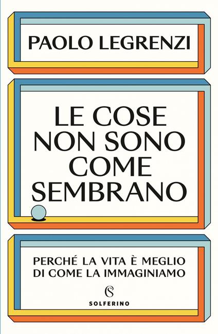 Le cose non sono come sembrano. Perché la vita è meglio di come la immaginiamo - Paolo Legrenzi - ebook