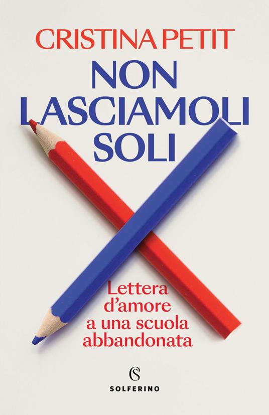 Non lasciamoli soli. Lettera d'amore a una scuola abbandonata - Cristina Petit - ebook