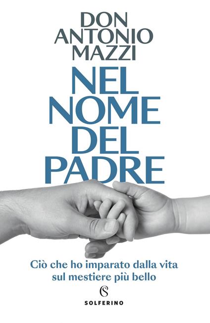 Nel nome del padre. Ciò che ho imparato dalla vita sul mestiere più bello - Antonio Mazzi - ebook