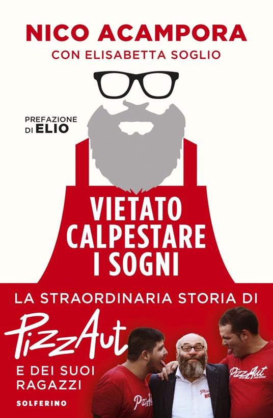 Vietato calpestare i sogni. La straordinaria storia di PizzAut e dei suoi ragazzi - Nico Acampora,Elisabetta Soglio - ebook