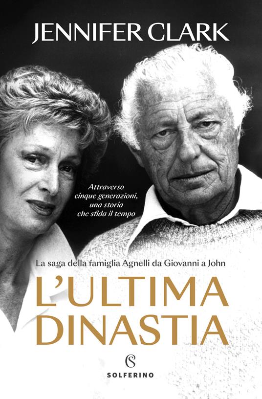 L'ultima dinastia. La saga della famiglia Agnelli da Giovanni a John - Jennifer Clark - copertina