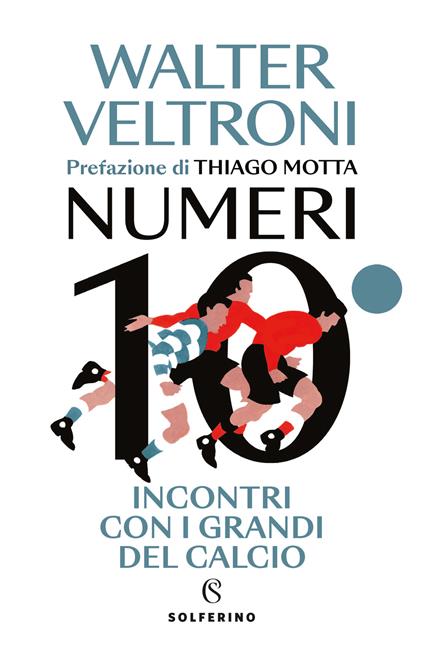 Numeri 10. Incontri con i grandi del calcio - Walter Veltroni - copertina