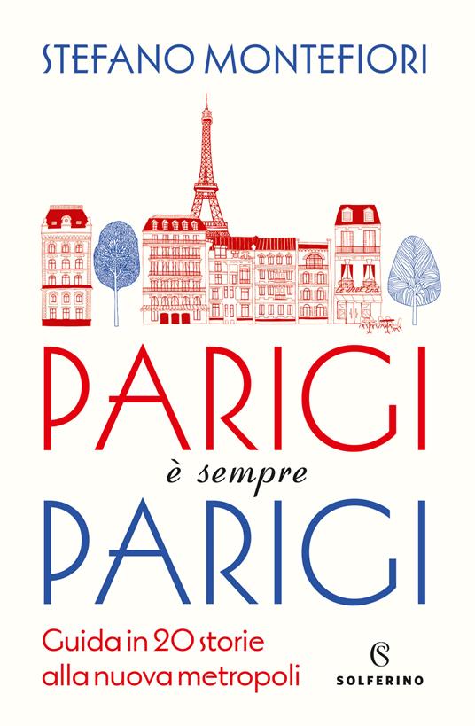 Parigi è sempre Parigi. Guida in 20 storie alla nuova metropoli - Stefano Montefiori - copertina
