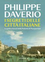 I segreti delle città italiane. La guida ai tesori della Penisola di Passepartout