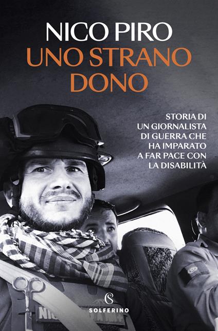 Uno strano dono. Storia di un giornalista di guerra che ha imparato a far pace con la disabilità - Nico Piro - copertina