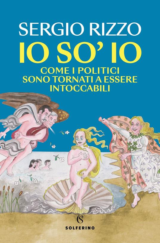 Io so' io. Come i politici sono tornati a essere intoccabili - Sergio Rizzo - ebook