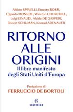 Ritorno alle origini. Il libro manifesto deli Stati Uniti d'Europa