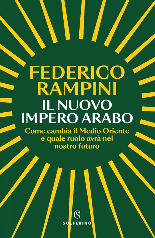 Il nuovo impero arabo. Come cambia il Medio Oriente e quale ruolo avrà nel nostro futuro - Federico Rampini - ebook