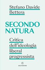 Secondo natura. Critica dell'ideologia liberal progressista