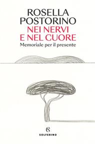 Nei nervi e nel cuore. Memoriale per il presente