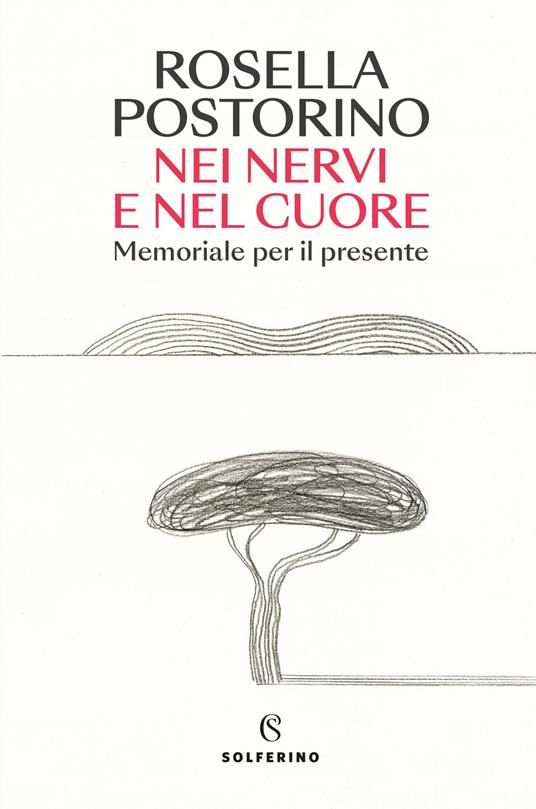 Nei nervi e nel cuore. Memoriale per il presente - Rosella Postorino - copertina