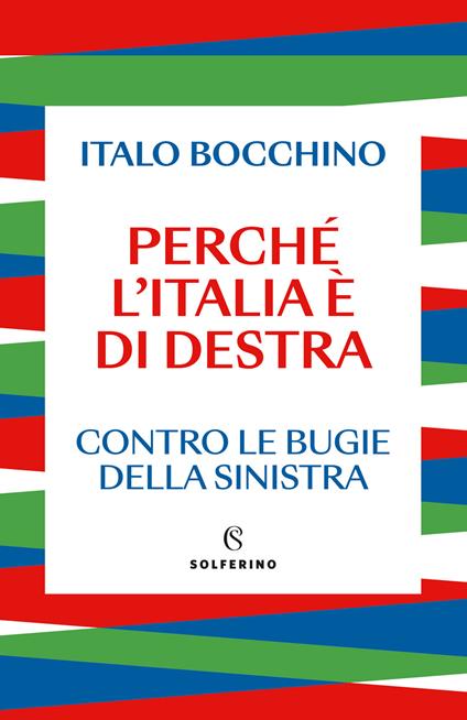 Perché l'Italia è di destra. Contro le bugie della sinistra - Italo Bocchino - copertina