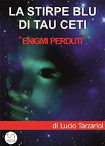 La stirpe blu di Tau Ceti. «Enigmi perduti»