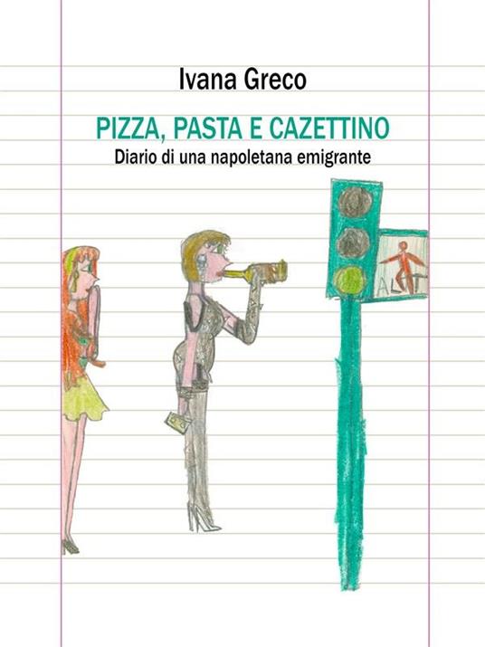 Pizza, pasta e cazettino. Diario di una napoletana emigrante - Ivana Greco - ebook