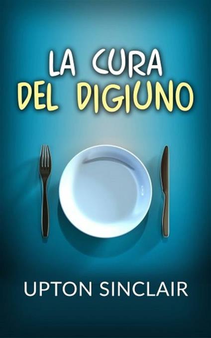 La cura del digiuno - Upton Sinclair,David De Angelis - ebook