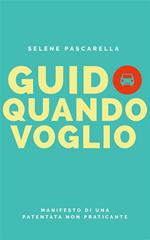 Guido quando voglio. Manifesto di una patentata non praticante