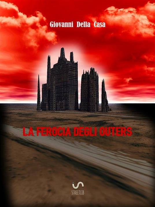 La ferocia degli outers - Giovanni Della Casa - ebook