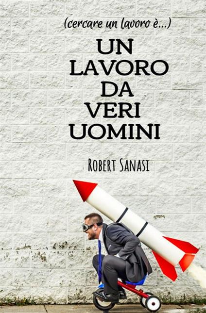 Un lavoro da veri uomini - Robert Sanasi - copertina