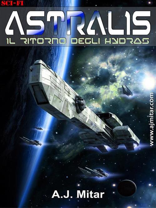 Il ritorno degli hydras. Astralis - A. J. Mitar - ebook